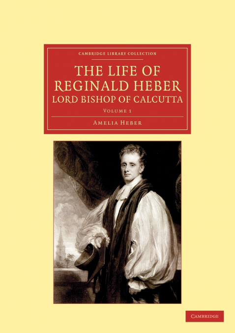 The Life of Reginald Heber, D.D., Lord Bishop of Calcutta - Volume 1
