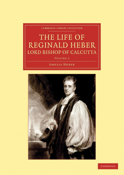 The Life of Reginald Heber, D.D., Lord Bishop of Calcutta - Volume 2