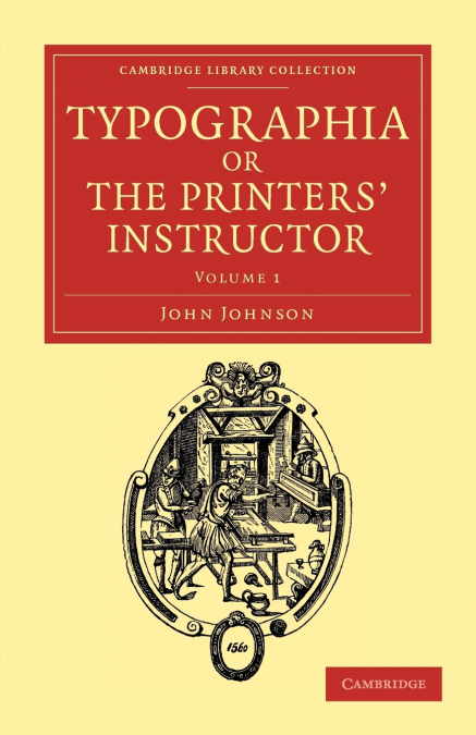 Typographia, or the Printers’ Instructor - Volume 1
