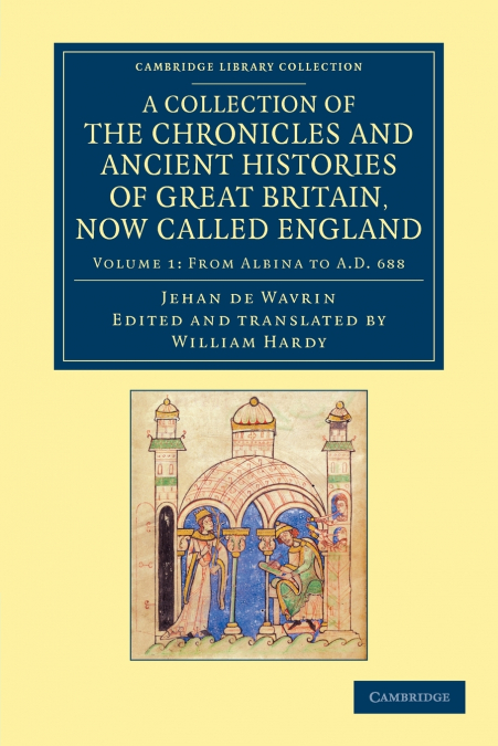 A Collection of the Chronicles and Ancient Histories of Great Britain, Now Called England - Volume 1