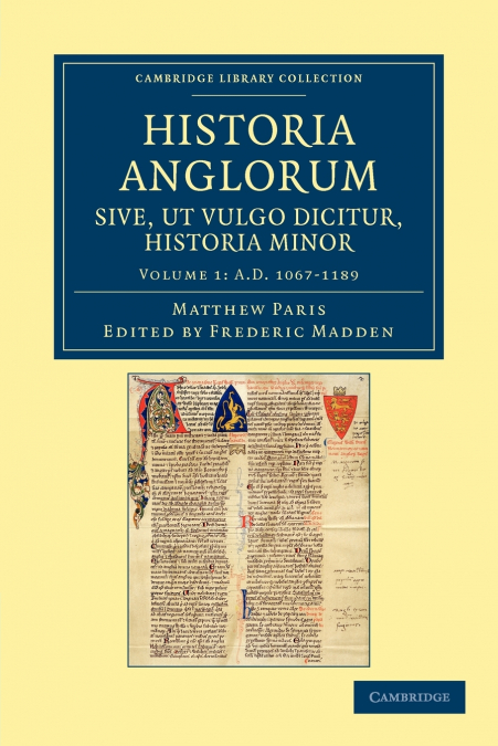 Historia Anglorum Sive, UT Vulgo Dicitur, Historia Minor - Volume 1