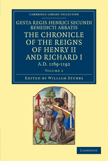 Gesta Regis Henrici Secundi Benedicti Abbatis. the Chronicle of the Reigns of Henry II and Richard I, Ad 1169-1192 - Volume 2