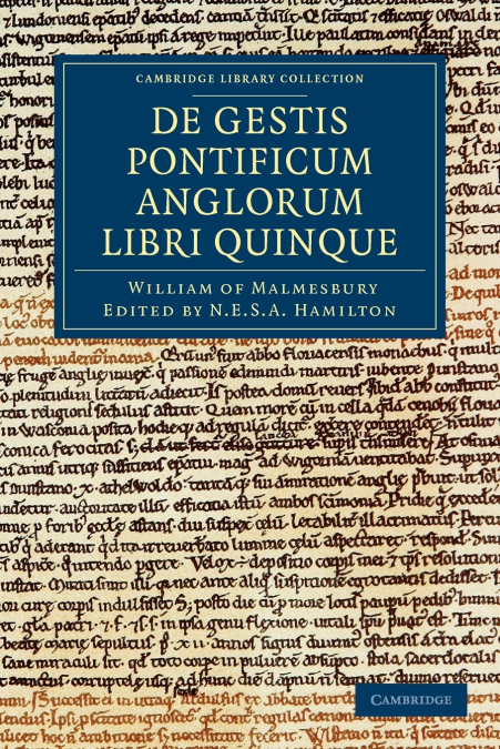 Willelmi Malmesbiriensis Monachi de Gestis Pontificum Anglorum Libri Quinque