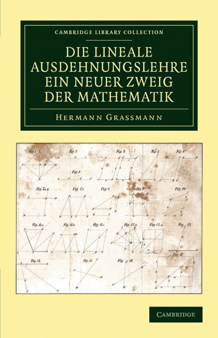 Die Lineale Ausdehnungslehre ein neuer Zweig der             Mathematik