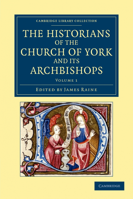 The Historians of the Church of York and Its Archbishops - Volume 1