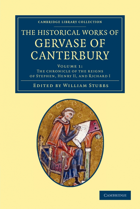 The Historical Works of Gervase of Canterbury - Volume 1