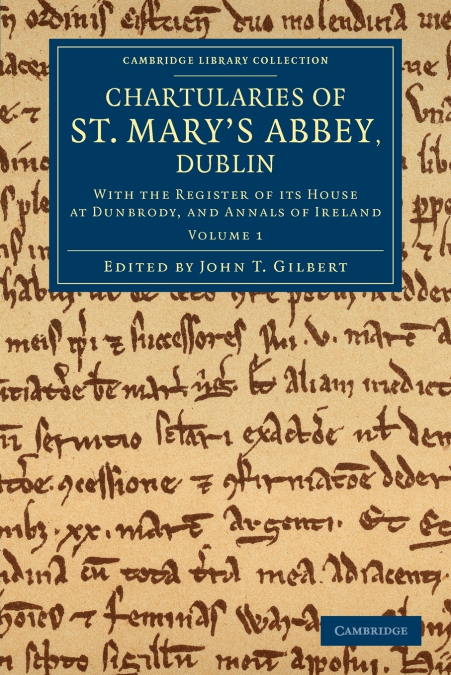 Chartularies of St Mary’s Abbey, Dublin - Volume 1