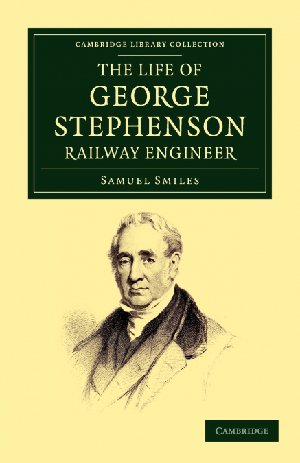 The Life of George Stephenson, Railway Engineer