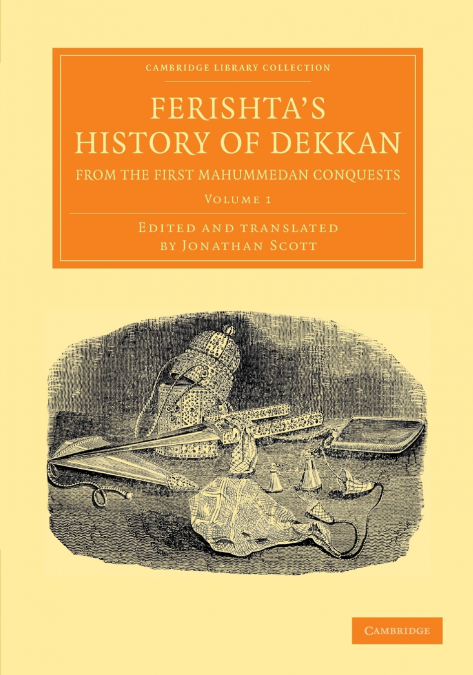 Ferishta’s History of Dekkan, from the First Mahummedan Conquests - Volume 1