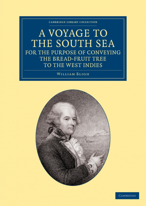 A Voyage to the South Sea, for the Purpose of Conveying the             Bread-fruit Tree to the West Indies