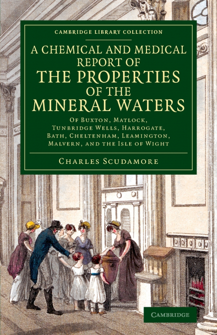 A   Chemical and Medical Report of the Properties of the Mineral Waters