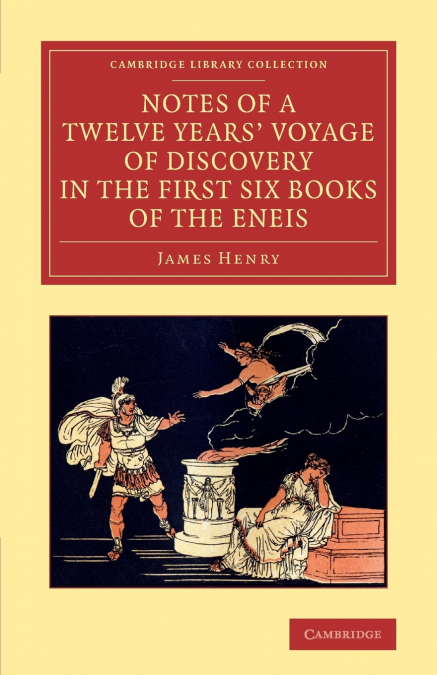 Notes of a Twelve Years’ Voyage of Discovery in the First Six Books of the Eneis