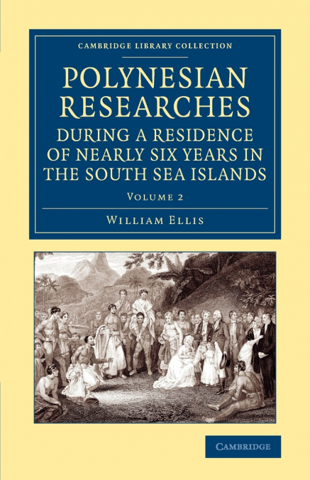 Polynesian Researches During a Residence of Nearly Six Years in the South Sea Islands