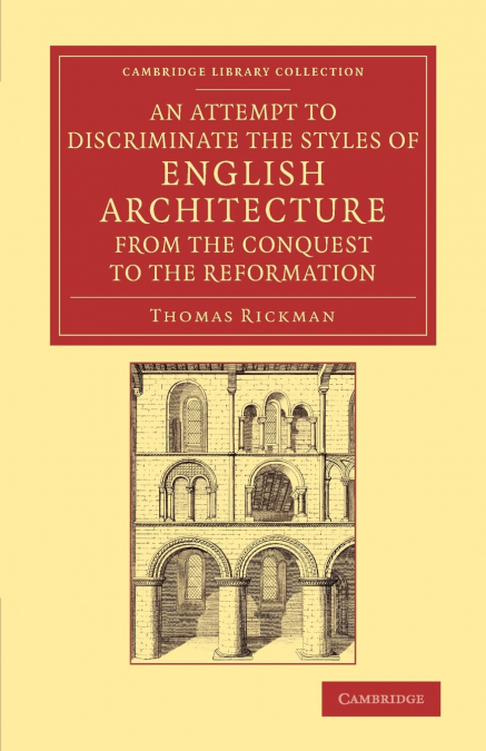 An  Attempt to Discriminate the Styles of English Architecture, from the Conquest to the Reformation