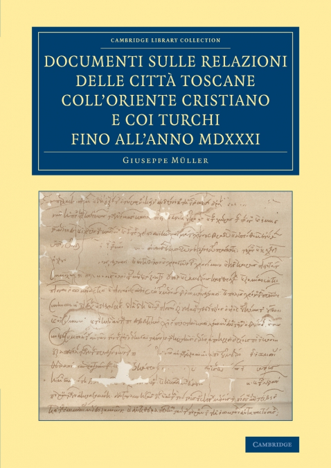 Documenti Sulle Relazioni Delle Citta Toscane Coll’oriente Cristiano E Coi Turchi Fino All’anno MDXXXI