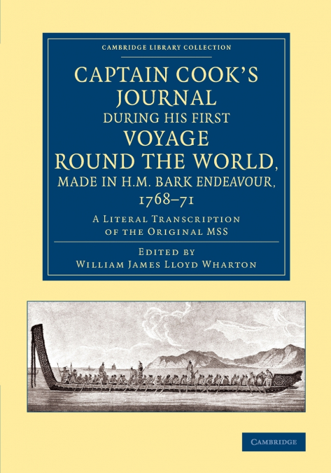 Captain Cook’s Journal During His First Voyage Round the World, Made in H.M. Bark Endeavour, 1768 71