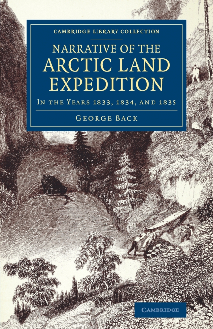 Narrative of the Arctic Land Expedition to the Mouth of the Great Fish River, and Along the Shores of the Arctic Ocean