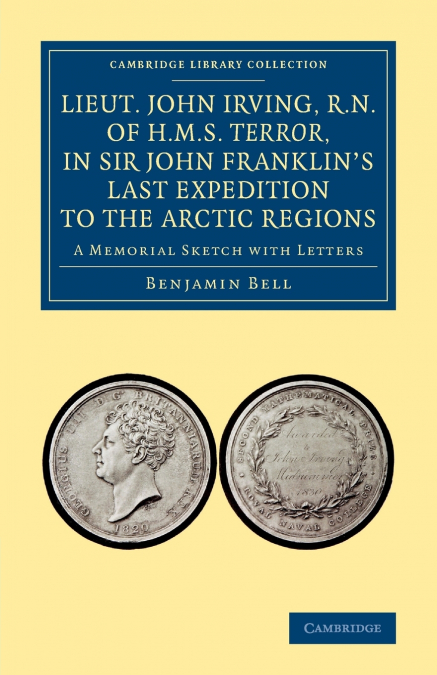 Lieut. John Irving, R.N., of H.M.S. Terror, in Sir John Franklin’s Last Expedition to the Arctic Regions