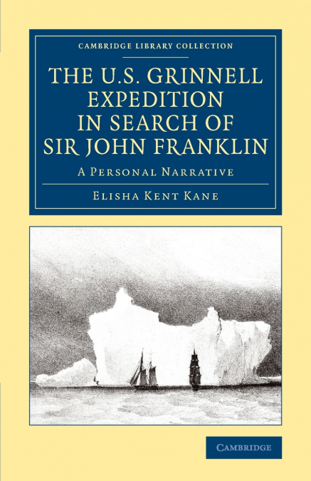 The U.S. Grinnell Expedition in Search of Sir John             Franklin