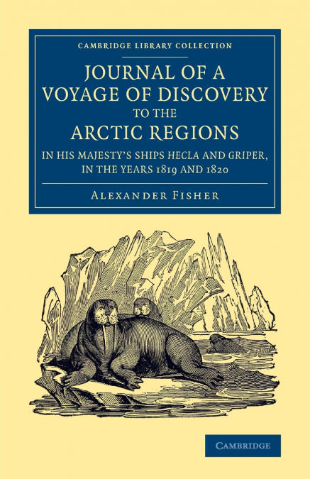 Journal of a Voyage of Discovery to the Arctic Regions in His Majesty’s Ships Hecla and Griper, in the Years 1819 and 1820