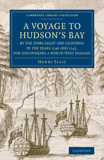 A   Voyage to Hudson’s-Bay by the Dobbs Galleyand Californiain the Years 1746 and 1747, for Discovering a North West Passage