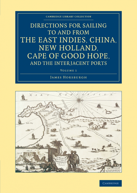 Directions for Sailing to and from the East Indies, China, New             Holland, Cape of Good Hope, and the Interjacent Ports - Volume 1