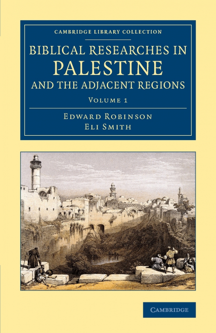 Biblical Researches in Palestine and the Adjacent Regions - Volume             1