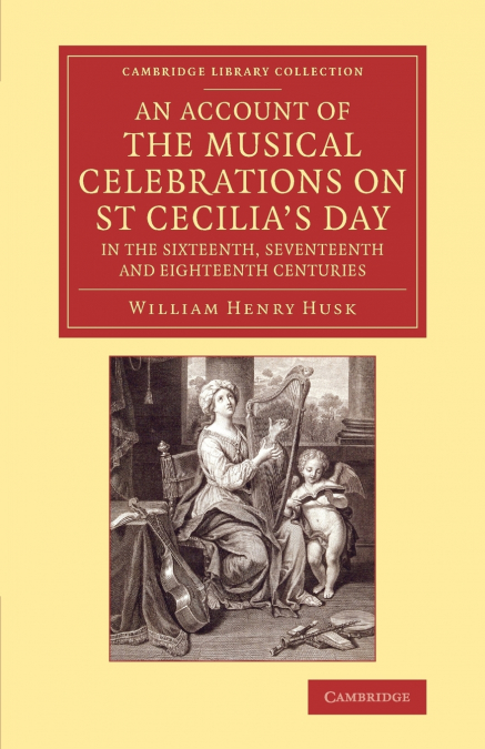 An Account of the Musical Celebrations on St Cecilia’s Day in the             Sixteenth, Seventeenth and Eighteenth Centuries