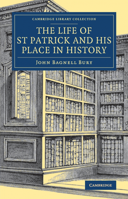 The Life of St Patrick and His Place in History