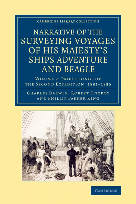 Narrative of the Surveying Voyages of His Majesty’s Ships Adventure             and Beagle - Volume 2