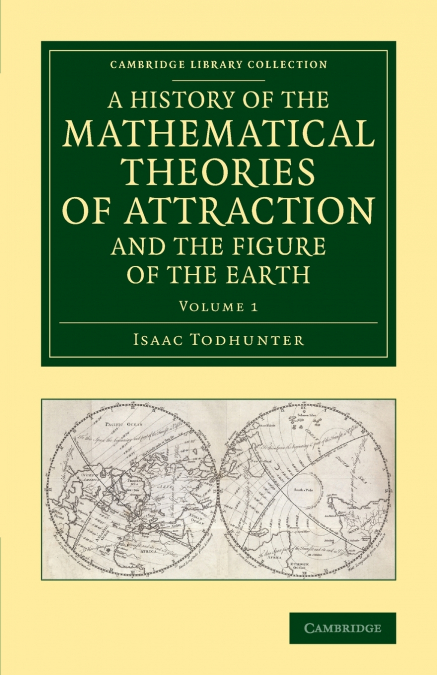 A History of the Mathematical Theories of Attraction and the Figure             of the Earth - Volume 1