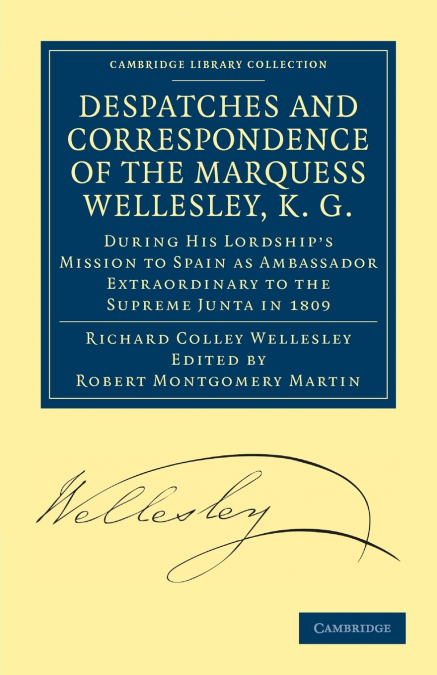 Despatches and Correspondence of the Marquess Wellesley, K. G.