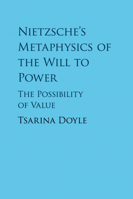 Nietzsche’s Metaphysics of the Will to Power
