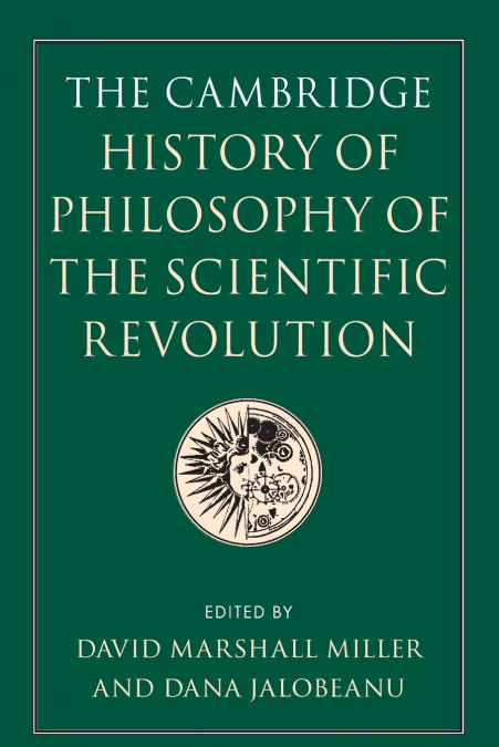 The Cambridge History of Philosophy of the Scientific Revolution