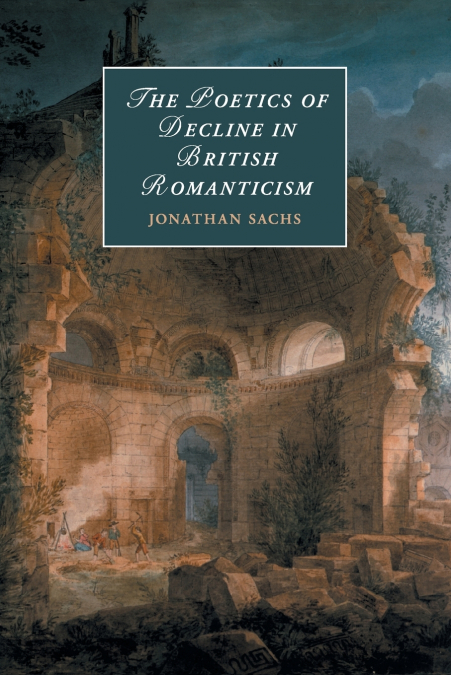 The Poetics of Decline in British Romanticism