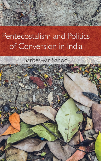 Pentecostalism and Politics of Conversion in India