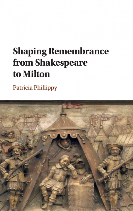 Shaping Remembrance from Shakespeare to             Milton