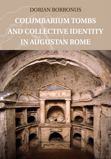 Columbarium Tombs and Collective Identity in Augustan             Rome