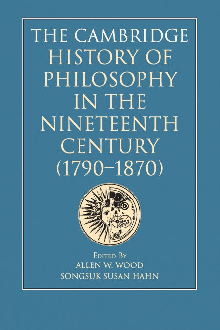 The Cambridge History of Philosophy in the Nineteenth Century (1790-1870)