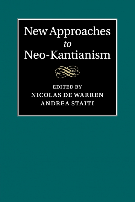 New Approaches to Neo-Kantianism