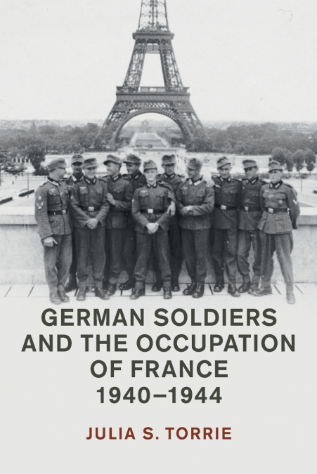 German Soldiers and the Occupation of France, 1940-1944