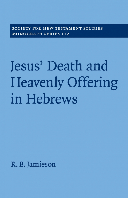 Jesus’ Death and Heavenly Offering in Hebrews