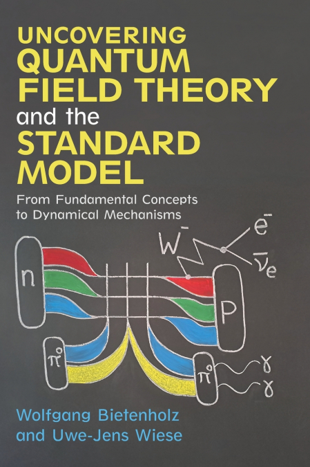 Uncovering Quantum Field Theory and the Standard Model