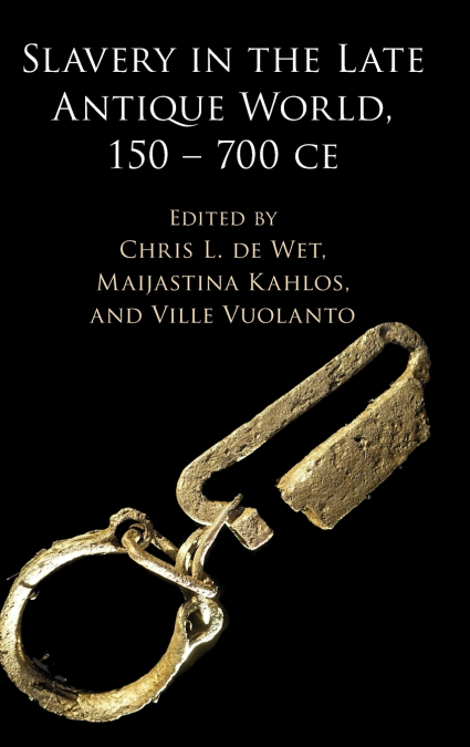 Slavery in the Late Antique World, 150 - 700 CE