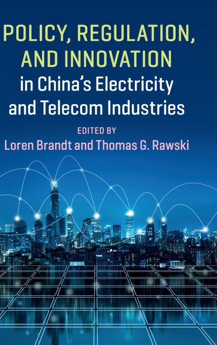 Policy, Regulation and Innovation in China’s Electricity and Telecom Industries