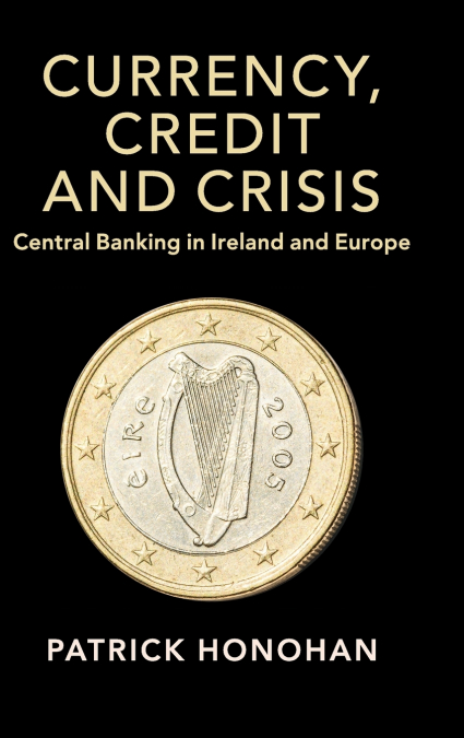 Currency, Credit and Crisis