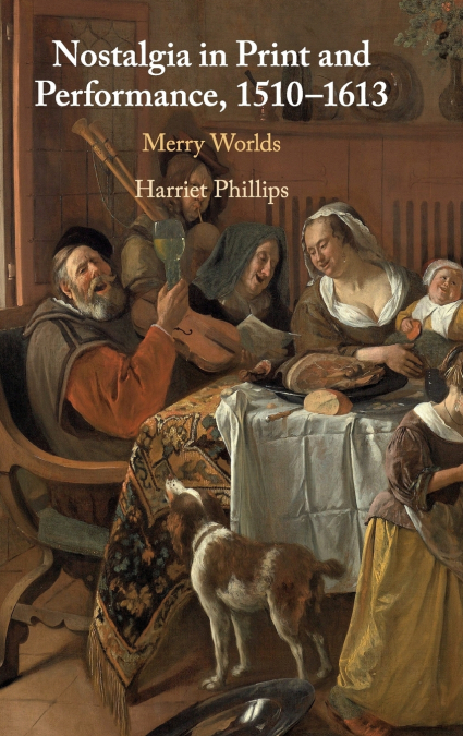 Nostalgia in Print and Performance, 1510--1613