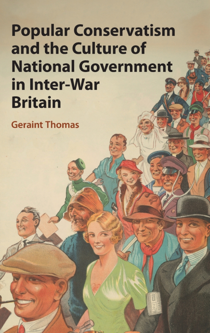 Popular Conservatism and the Culture of National Government in Inter-War Britain