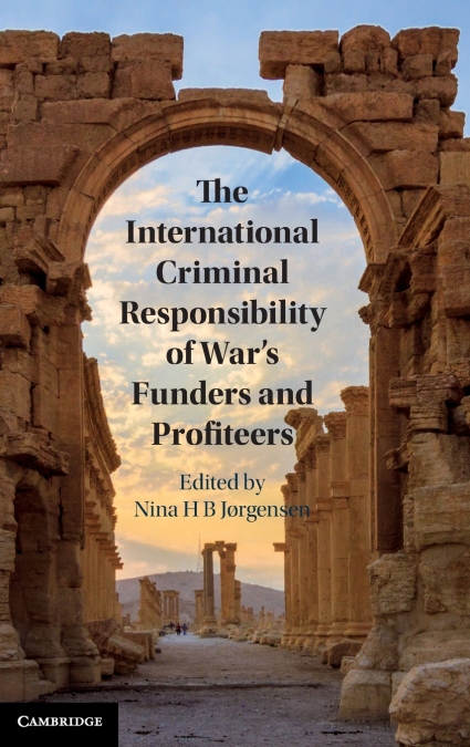 The International Criminal Responsibility of War’s Funders and Profiteers