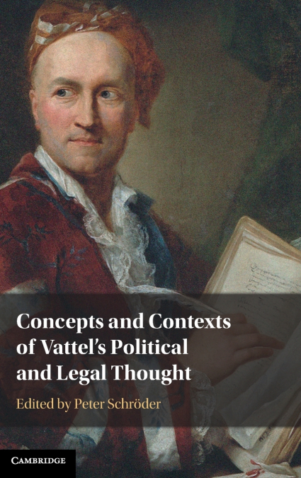 Concepts and Contexts of Vattel’s Political and Legal Thought